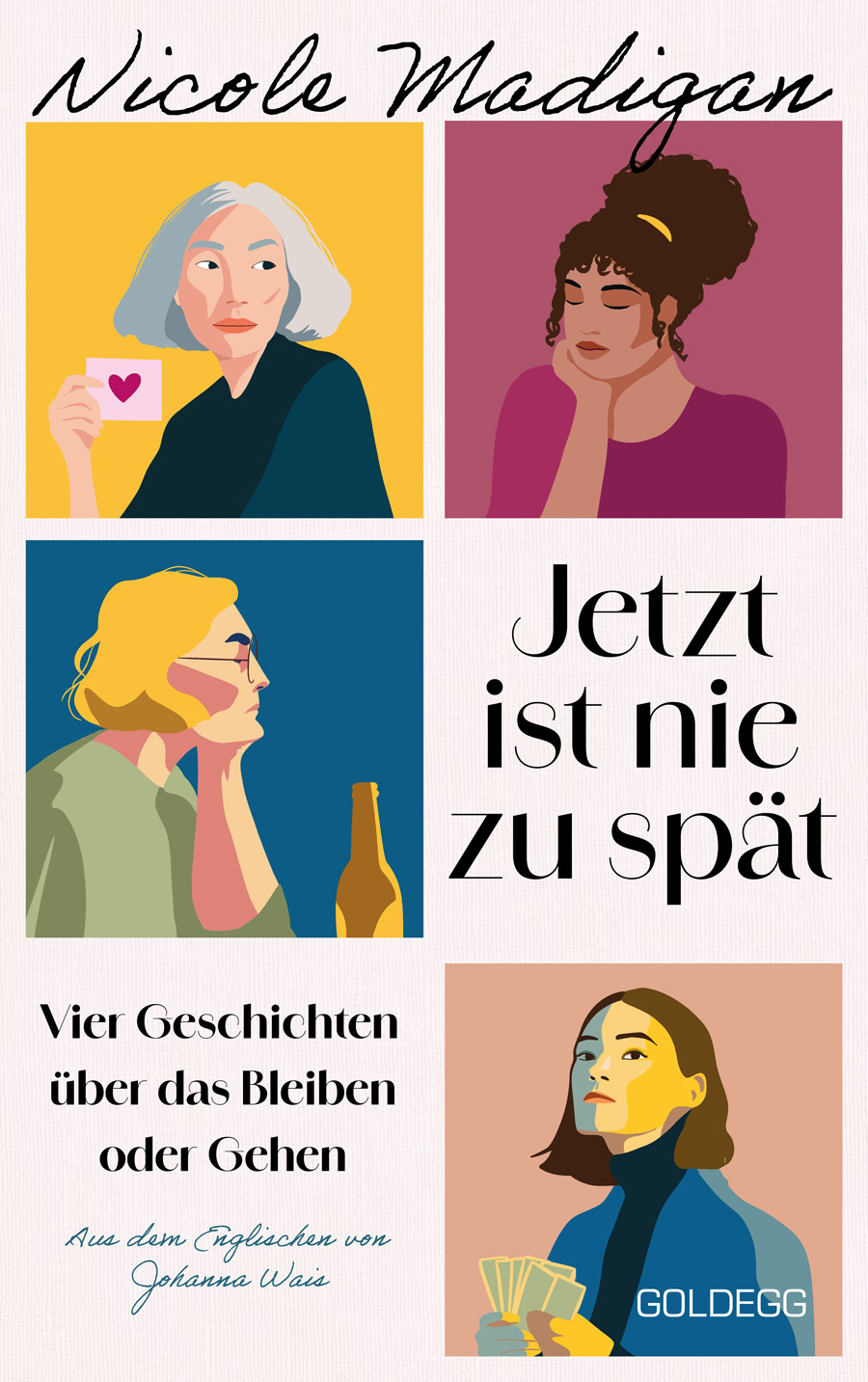 Buchcover „Jetzt ist nie zu spät“ von Nicole Madigan, aus dem Englischen von Johanna Wais. Auf hellem Hintergrund sind vier stilisierte Illustrationen von Frauen in farbigen Bildfeldern zu sehen. Der Untertitel lautet: „Vier Geschichten über das Bleiben oder Gehen“.